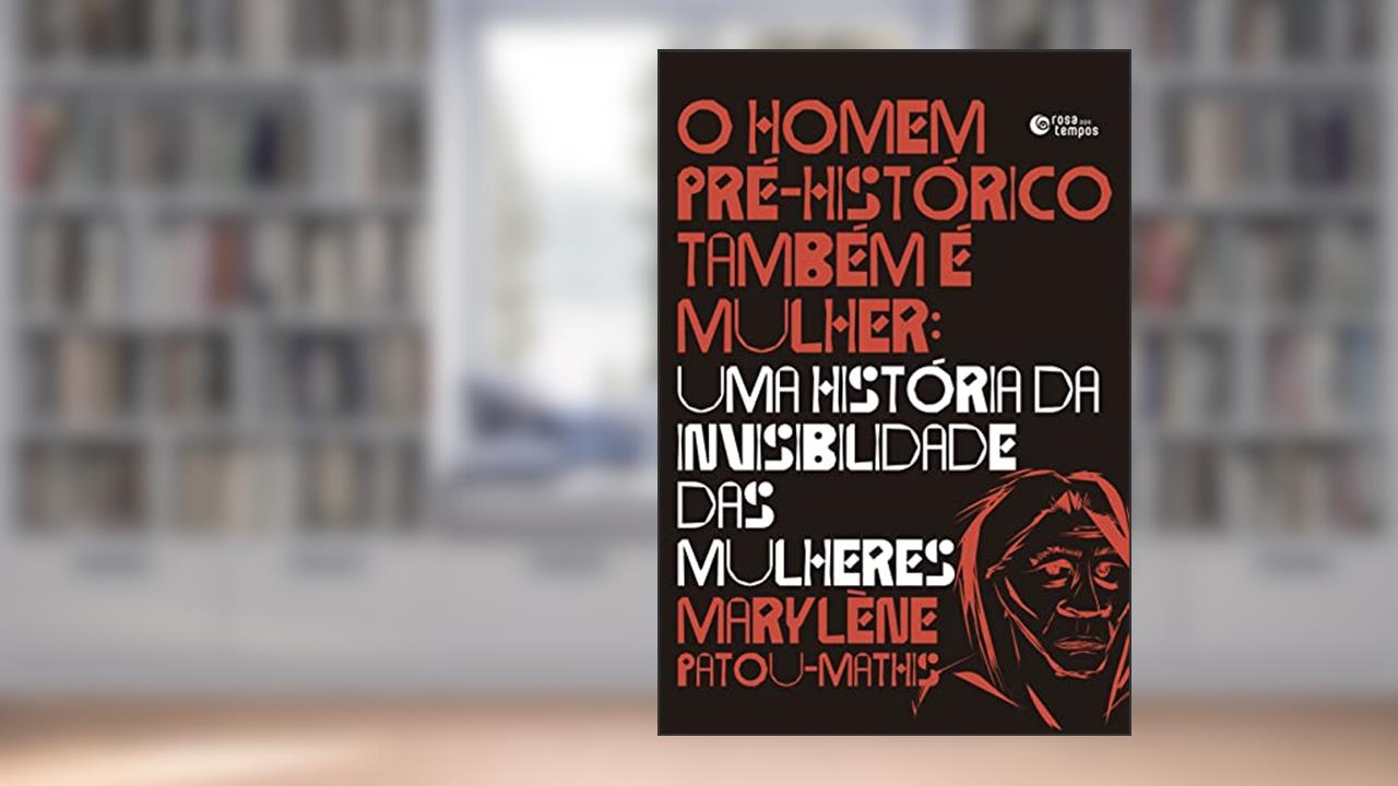 O homem pré-histórico também é mulher, do autor Marylène Patou-Mathis