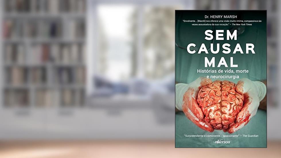 Sem Causar Mal: Histórias de vida, morte e neurocirurgia, do autor Henry Marsh