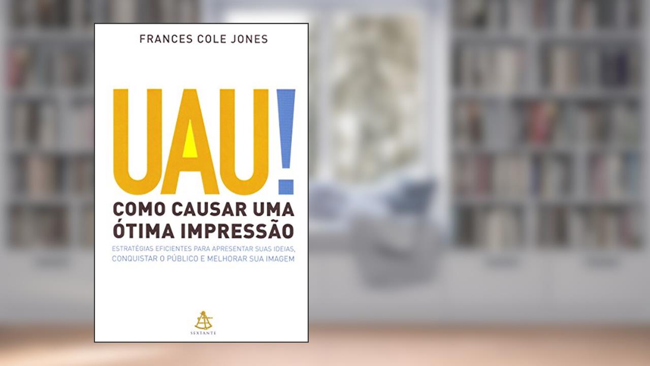 Capa de Uau! Como Causar Uma Ótima Impressão, do autor Frances Cole Jones