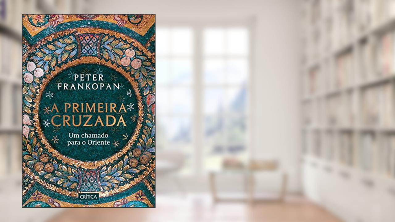 A primeira cruzada: Um chamado para o Oriente, do autor Peter Frankopan