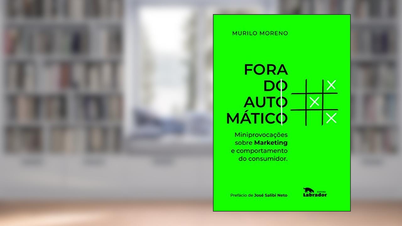 Fora do automático: Miniprovocações sobre marketing e comportamento do consumidor, do autor Murilo Moreno