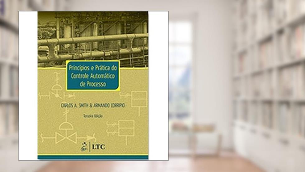 Princípios e Prática do Controle Automático de Processo, do autor Corripio; Smith