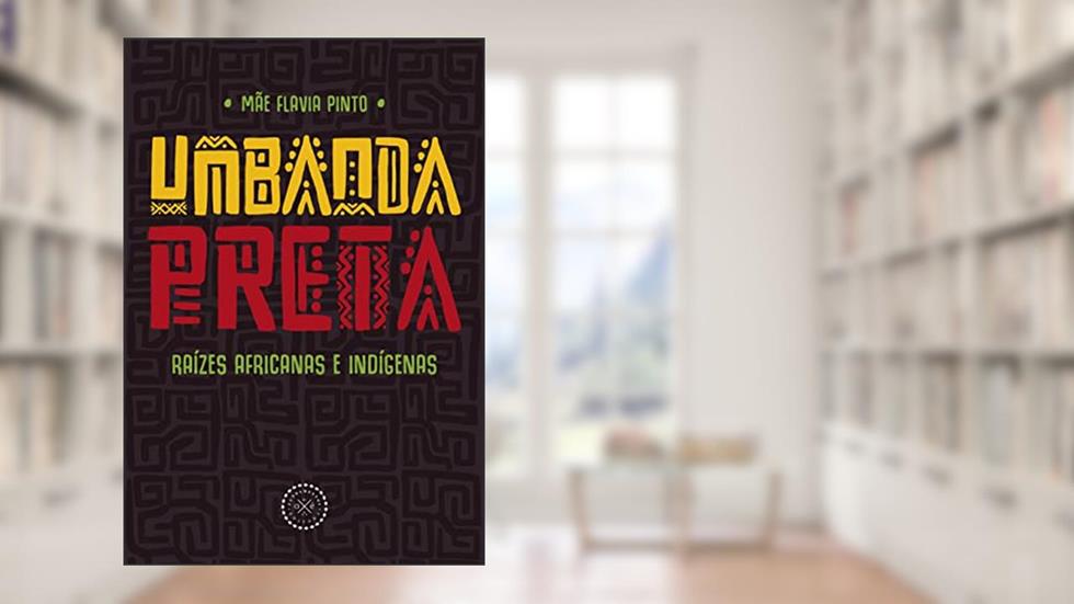 Umbanda Preta: raízes africanas e indígenas, do autor Mãe Flavia Pinto
