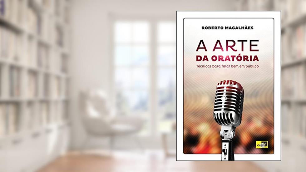 A Arte da Oratória: Técnicas Para Falar bem em Publico, do autor Roberto Magalhães