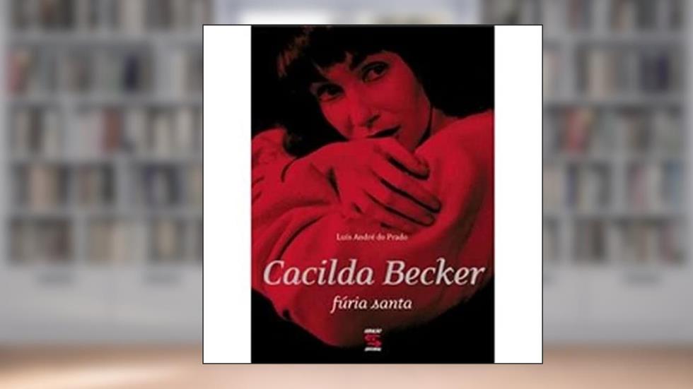 Cacilda Becker: Fúria Santa, do autor Luís André do Prado