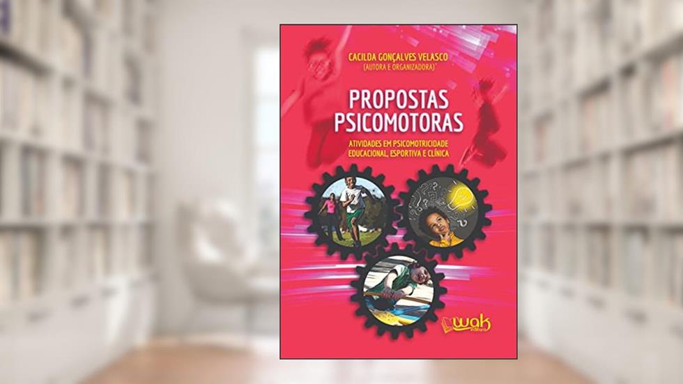 Propostas Psicomotoras - Atividades em Psicomotricidade Educacional, Esportiva e Clínica, do autor Cacilda Gonçalves Velasco
