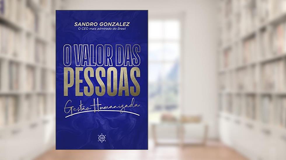 O Valor das Pessoas: Gestão Humanizada, do autor Sandro Gonzalez