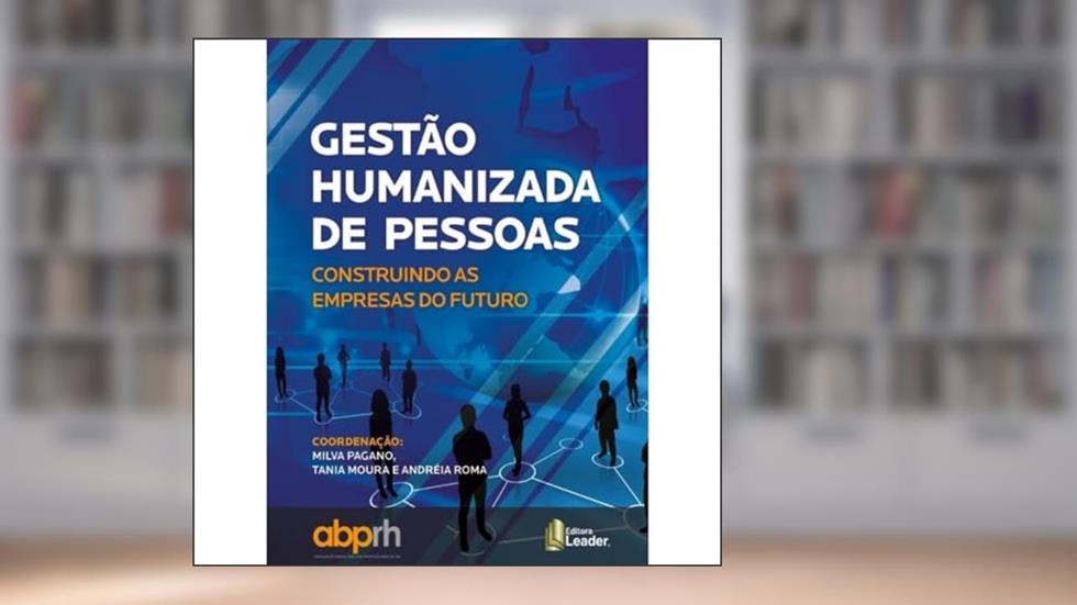 Gestão Humanizada De Pessoas - Construindo As Empresas Do Futuro, do autor Abprh; Andréia Roma; Milva Pagano; Tania Moura