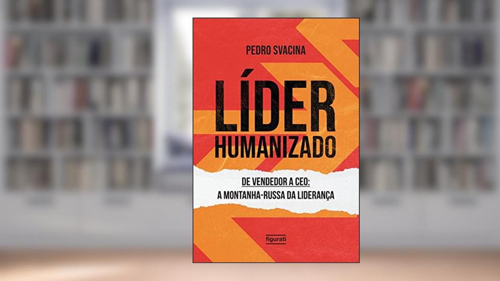Líder humanizado: De vendedor a CEO: a montanha-russa da liderança, do autor Pedro Svacina