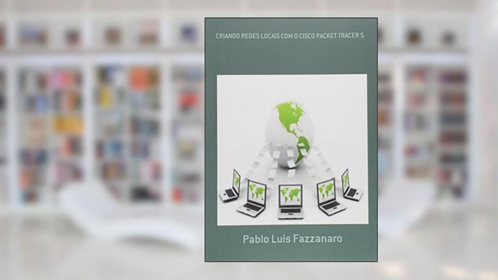 Criando Redes Locais com o Cisco Packet Tracer 5, do autor Pablo Luis Fazzanaro