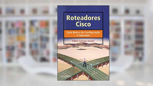 Capa de Roteadores Cisco, do autor Fábio Correa Xavier