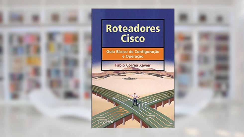 Roteadores Cisco, do autor Fábio Correa Xavier