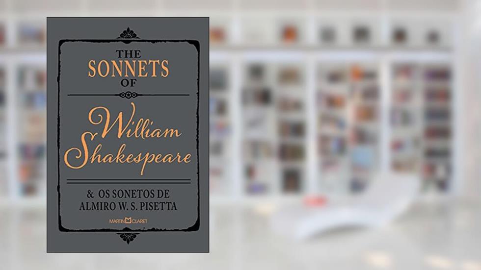 The sonnets of William Shakespeare e os sonetos de Almiro W. S. Pisetta, do autor William Shakespeare