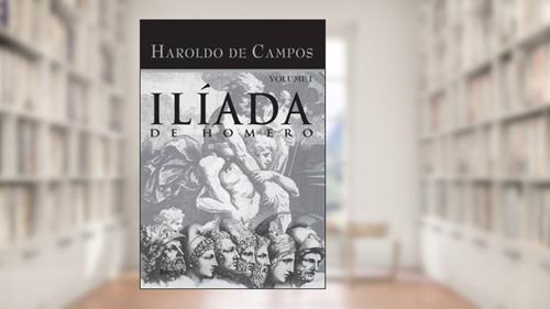 Capa de Ilíada de Homero - Vol. I: Volume 1, do autor Homero; Haroldo de Campos