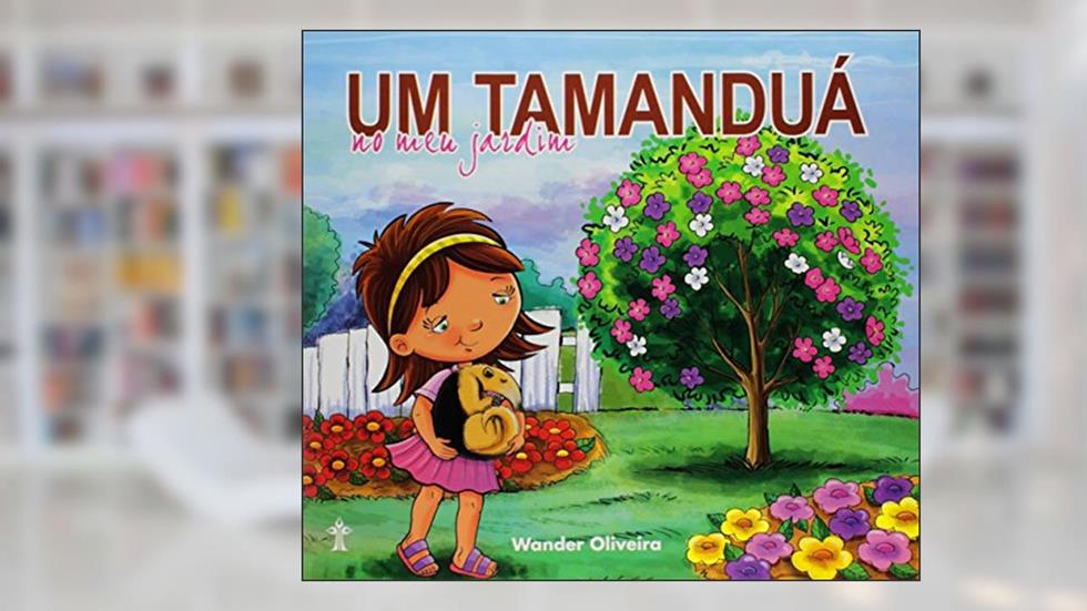 Um Tamanduá no Meu Jardim, do autor Wander Oliveira