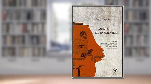 Capa de O mundo de Parmênides - 2ª edição: Ensaios sobre o iluminismo pré-socrático, do autor Karl Popper