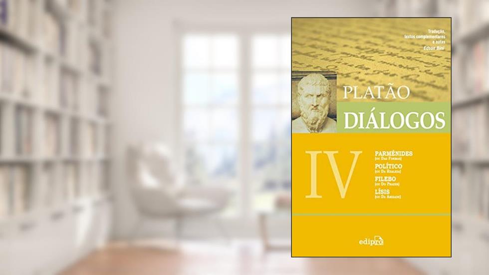 Diálogos IV - Parmênides (ou Das Formas), Político (Da Realeza), Filebo (ou Do Prazer), Lísis (ou Da Amizade), do autor Platão