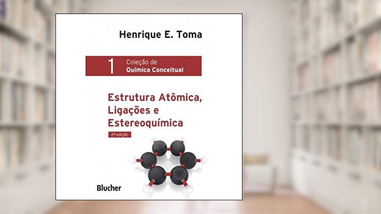 Estrutura Atômica, Ligações e Estereoquímica, do autor Henrique E. Toma