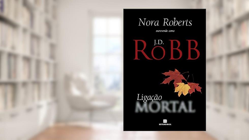 Ligação Mortal, do autor J. D. Robb