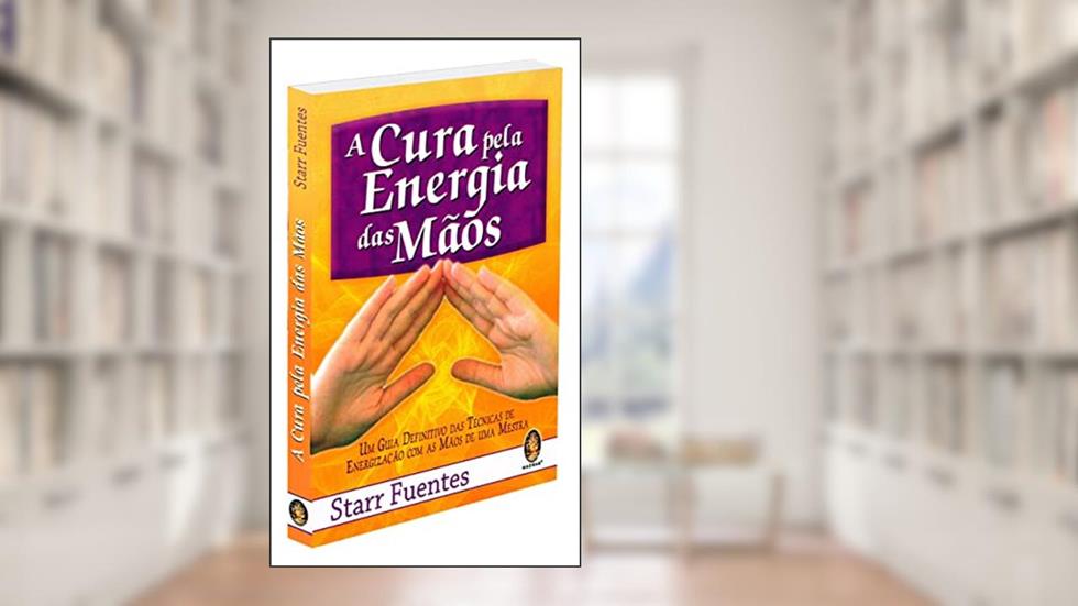 Cura Pela Energia das Mãos, do autor Starr Fuentes