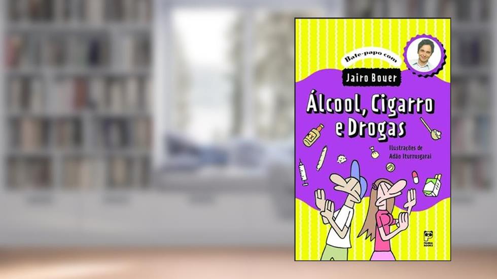 Alcóol, cigarro e drogas, do autor Jairo Bouer