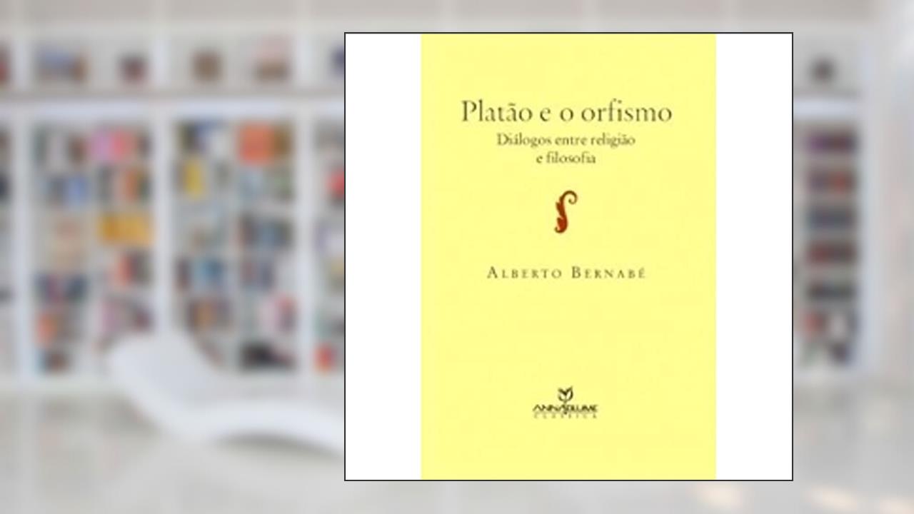 Platão e o Orfismo. Diálogos Entre Religião e Filosofia, do autor Alberto Barnabé