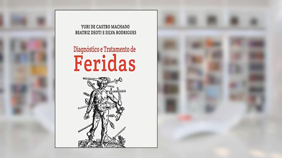 Diagnóstico e Tratamento de Feridas, do autor Yuri De Castro Machado; Beatriz Deoti; silva Rodrigues