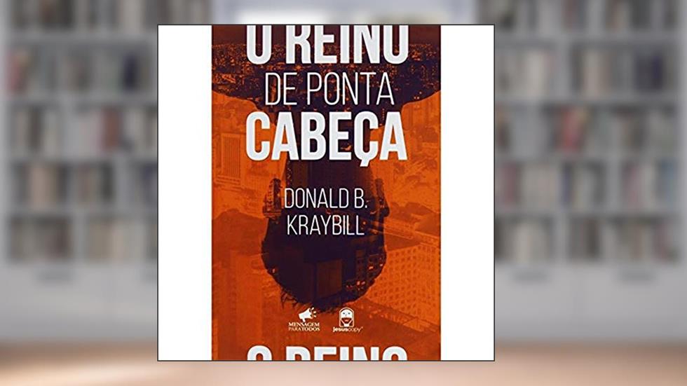 O Reino De Ponta Cabeça, do autor Donald B. Kraybill