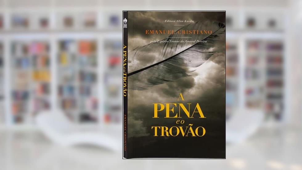 A Pena e o Trovão, do autor Emanuel Cristiano; Editora Allan Kardec; Espírito Yvonne Do Amaral Pereira