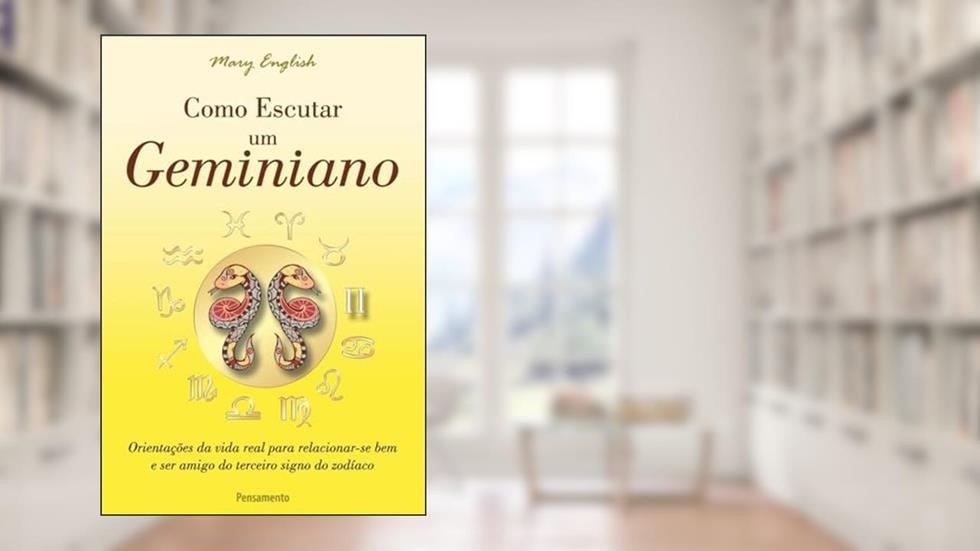 Como Escutar um Geminiano: Orientações da Vida Real Para Relacionar-se bem e ser Amigo do Terceiro Signo do Zodíaco, do autor Mary English