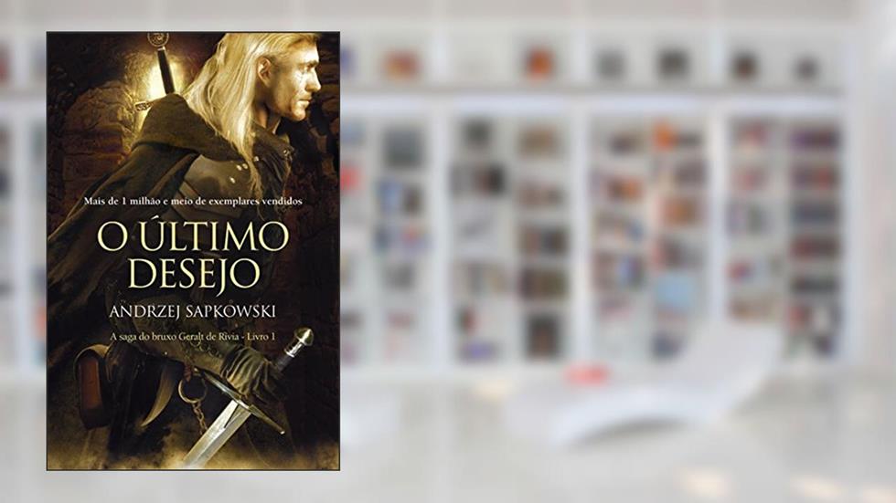 O Último Desejo (THE WITCHER: A Saga do Bruxo Geralt de Rívia Livro 1), do autor Andrzej Sapkowski