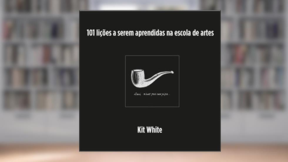 101 lições a serem aprendidas na escola de artes, do autor Kit White