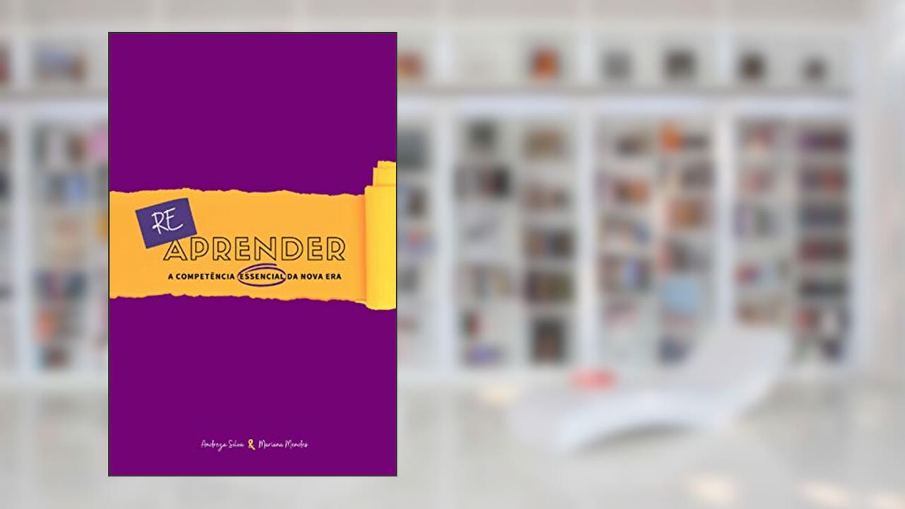 Reaprender: A competência essencial da nova era (Portuguese Edition), do autor Andreza Silva; Mariana Mendes