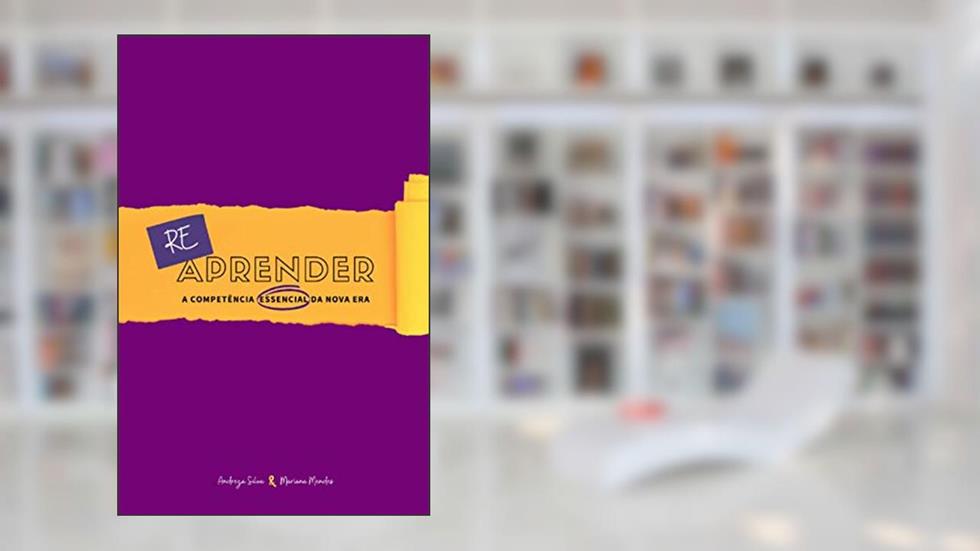 Reaprender: A competência essencial da nova era (Portuguese Edition), do autor Andreza Silva; Mariana Mendes