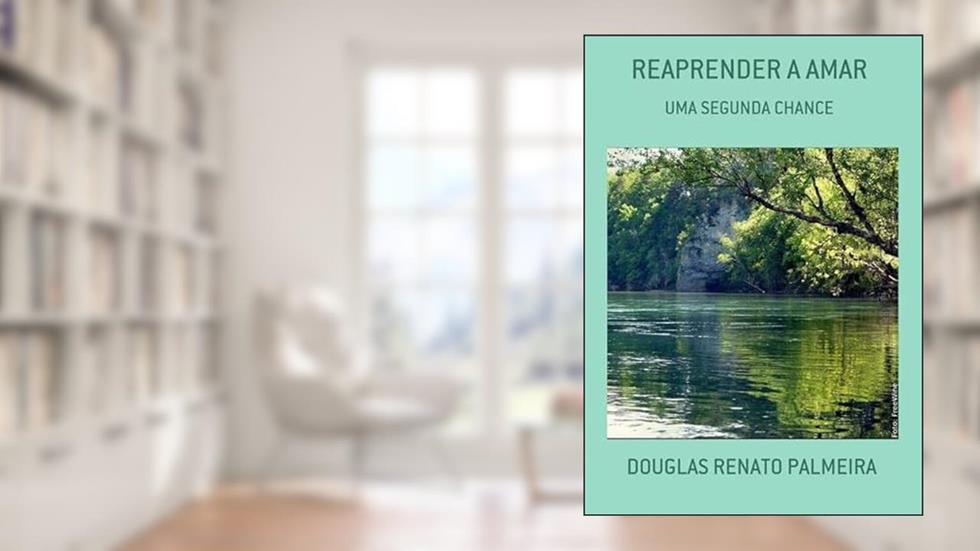 Reaprender a Amar, do autor Douglas Renato Palmeira