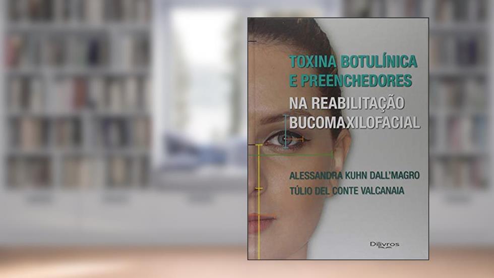 Toxina Botulínica e Preenchedores na Reabilitação Bucomaxilofacial, do autor Alessandra Kuhn Dall Magro