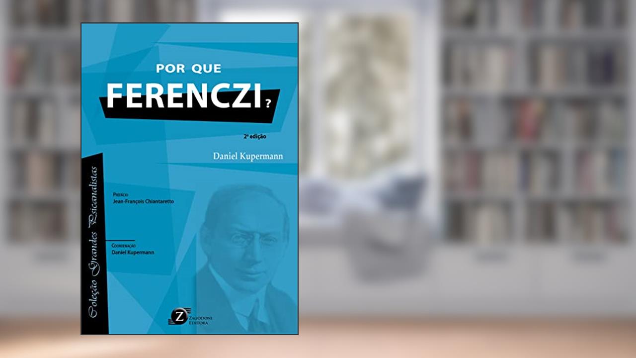 Por que Ferenczi? 2° Edição, do autor Daniel Kupermann