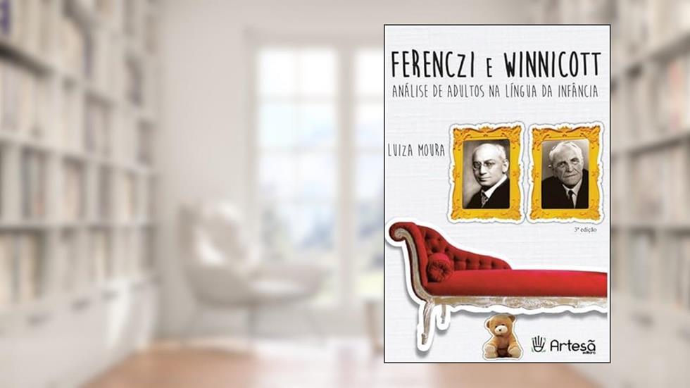 Ferenczi e Winnicott: Análise de Adultos na Língua da Infância, do autor Luiza Moura