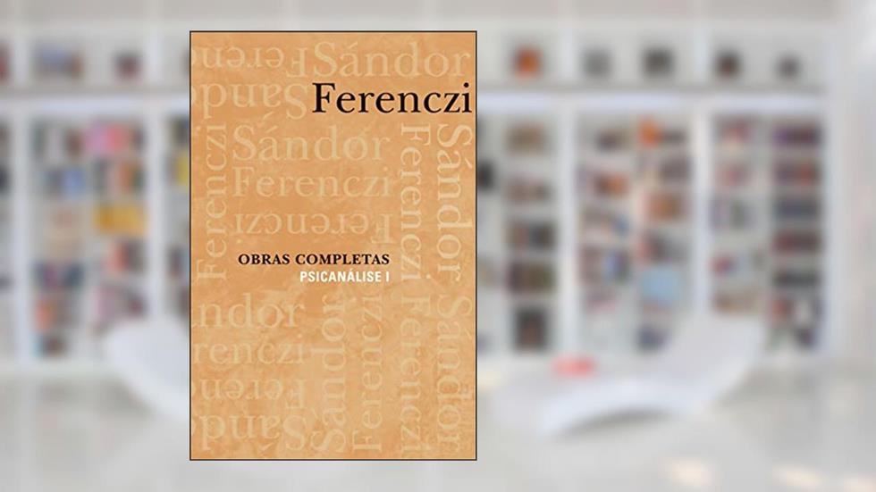 Obras completas - Psicanálise I, do autor Sándor Ferenczi