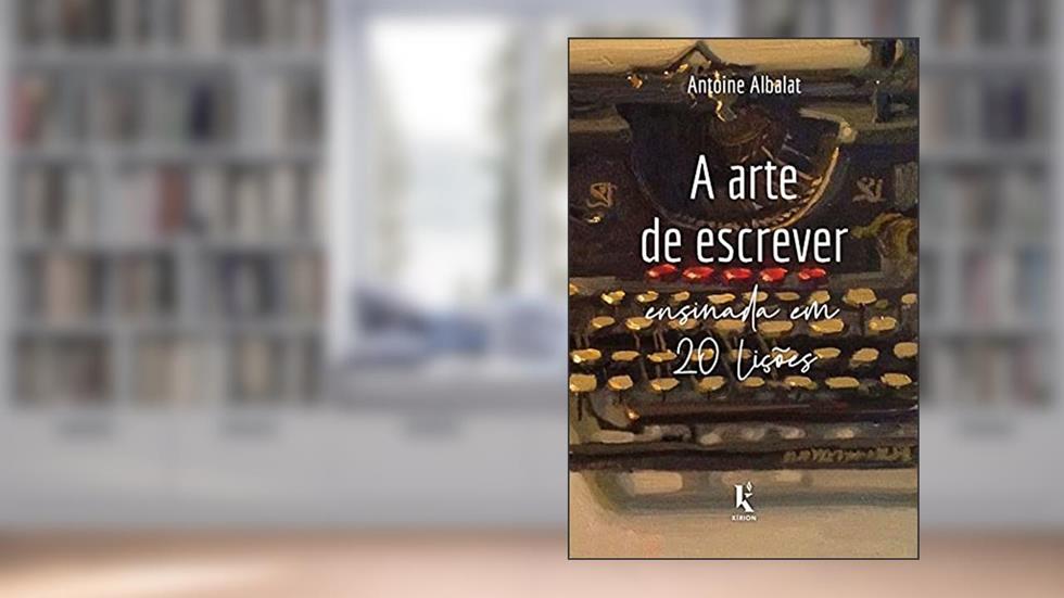 A Arte De Escrever Ensinada Em 20 Lições, do autor Antoine Albalat