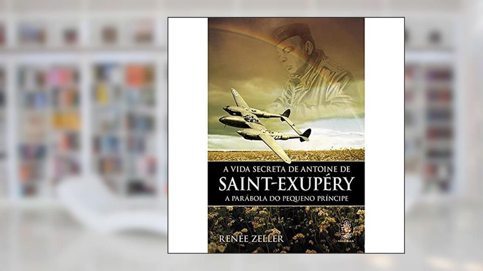 A Vida Secreta de Antoine de Saint-Exupéry, do autor Renée Zeller