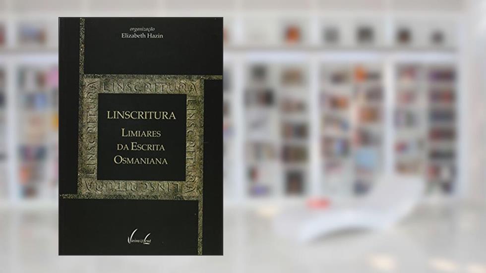 Linscritura. Limiares da Escrita Osmaniana, do autor Elizabeth Hazin