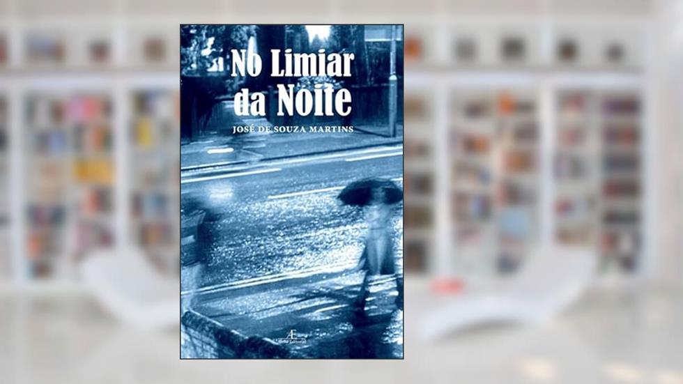 No Limiar da Noite: Crônicas Suburbanas, do autor José de Souza Martins