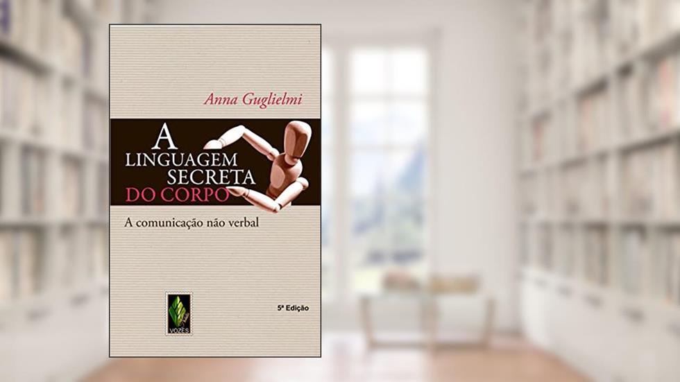 Linguagem secreta do corpo: A comunicação não verbal, do autor Anna Guglielmi