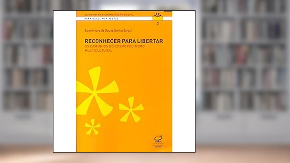 Reconhecer Para Libertar - Coleção Reinventar a Emancipação Social, do autor Boaventura de Sousa Santos