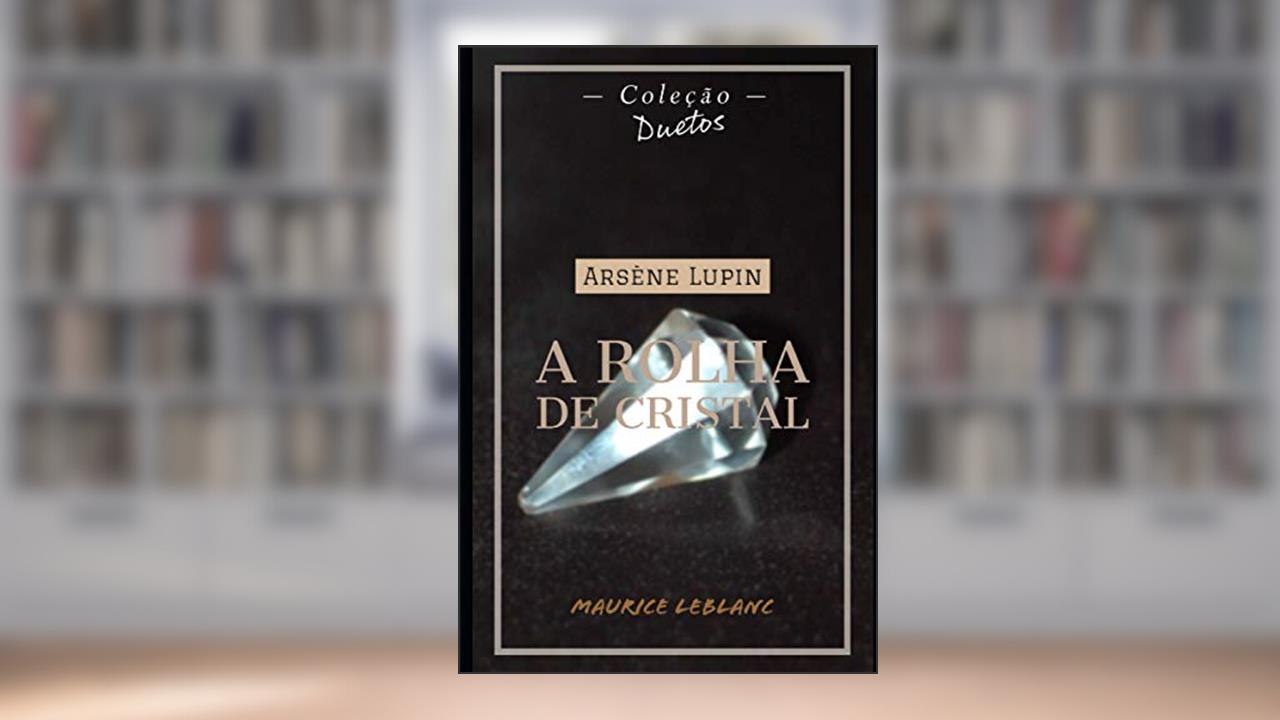 Arsène Lupin A Rolha de Cristal (Coleção Duetos), do autor Maurice LeBlanc