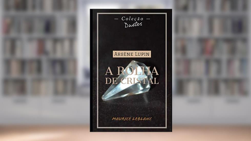 Arsène Lupin A Rolha de Cristal (Coleção Duetos), do autor Maurice LeBlanc