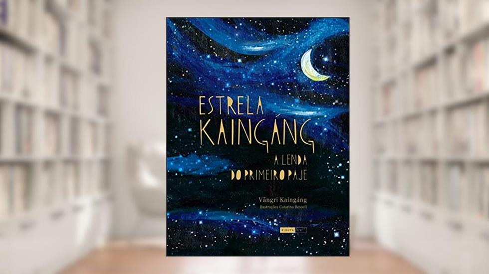 Estrela Kaingáng: A lenda do primeiro pajé, do autor Vãngri Kaingáng