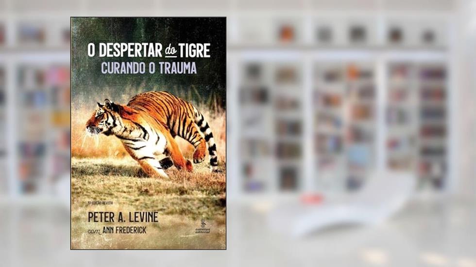 O despertar do tigre: Curando o trauma, do autor Peter A. Levine; Ann Frederick