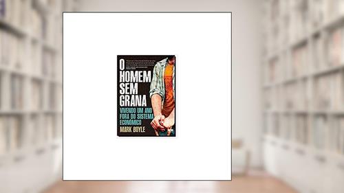 Capa de O homem sem grana, do autor Mark Boyle